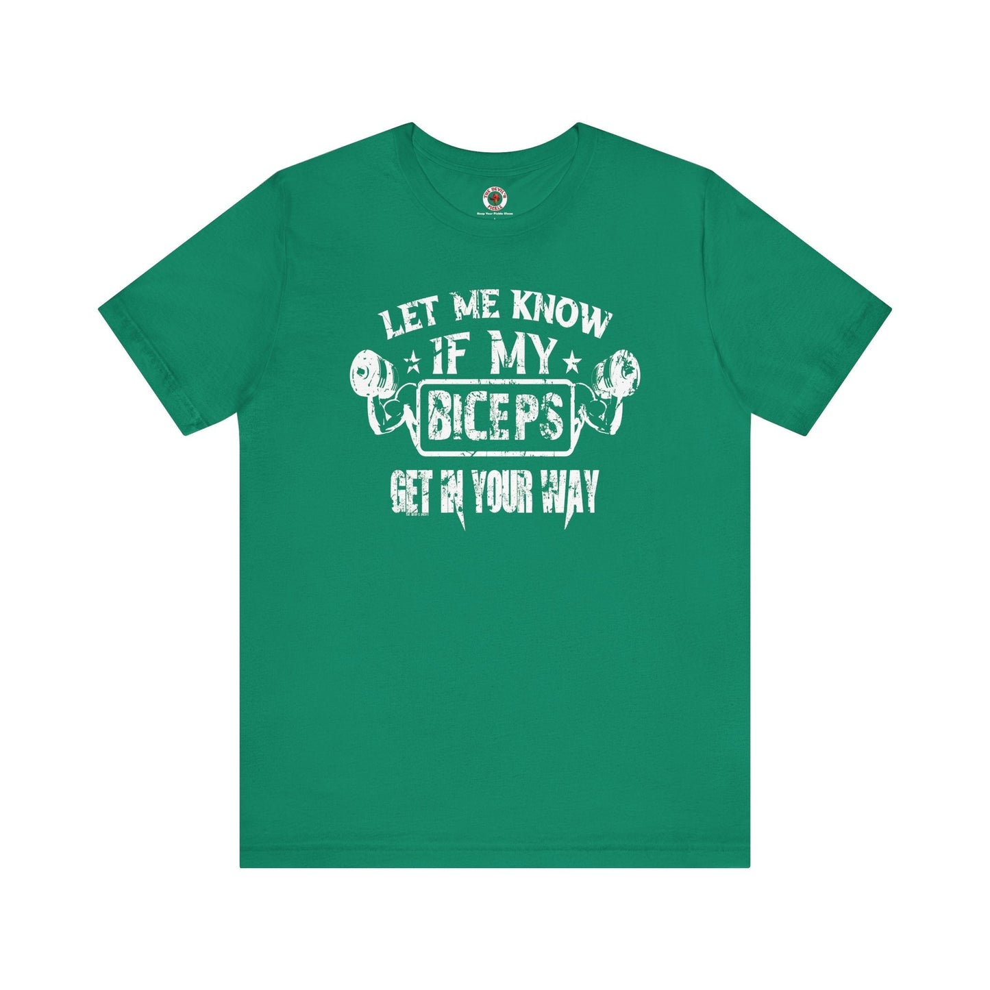 Let Me Know If My Biceps Get In Your Way T-Shirt The Devil's Pickle