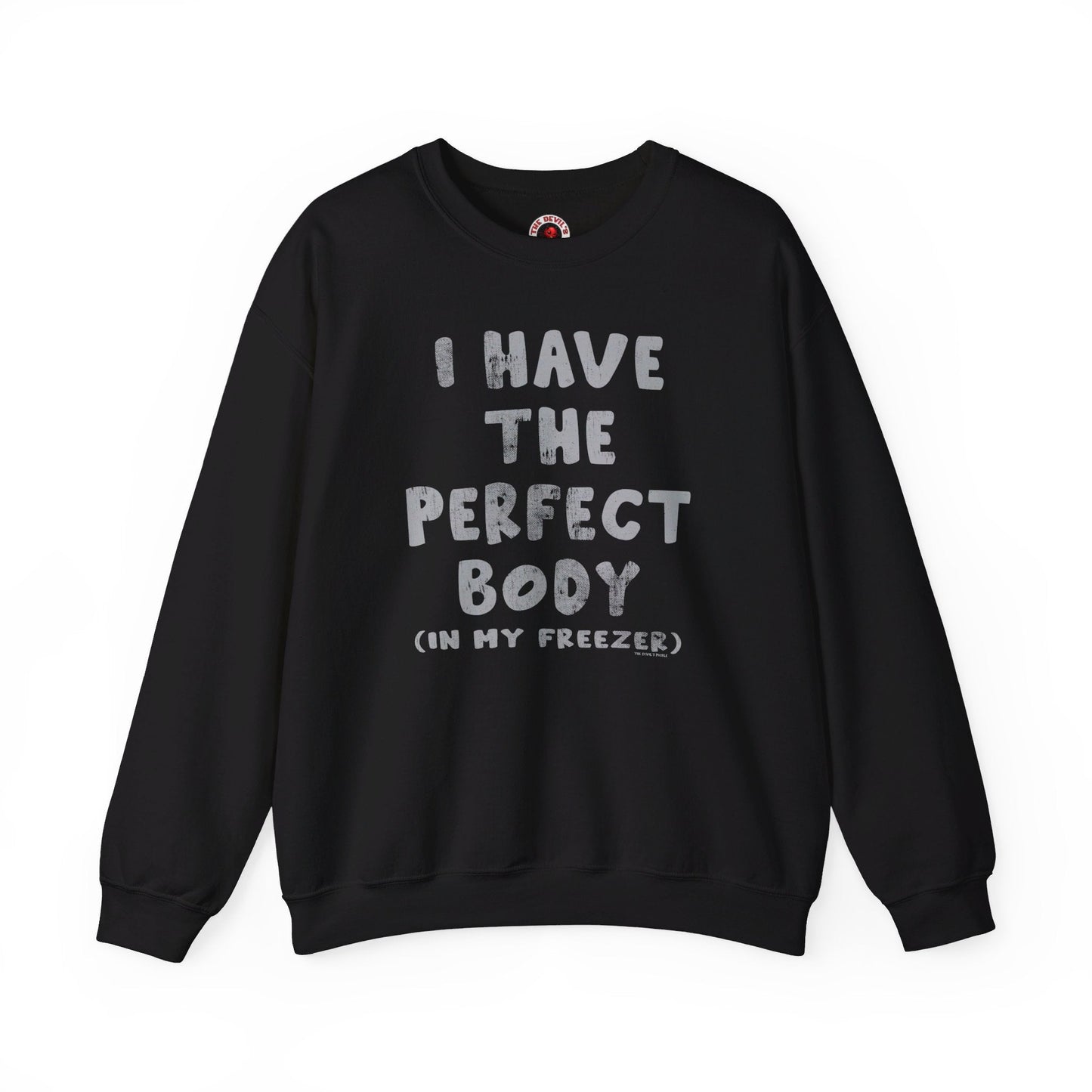 I Have The Perfect Body Crewneck Sweatshirt The Devil's Pickle