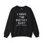 I Have The Perfect Body Crewneck Sweatshirt The Devil's Pickle