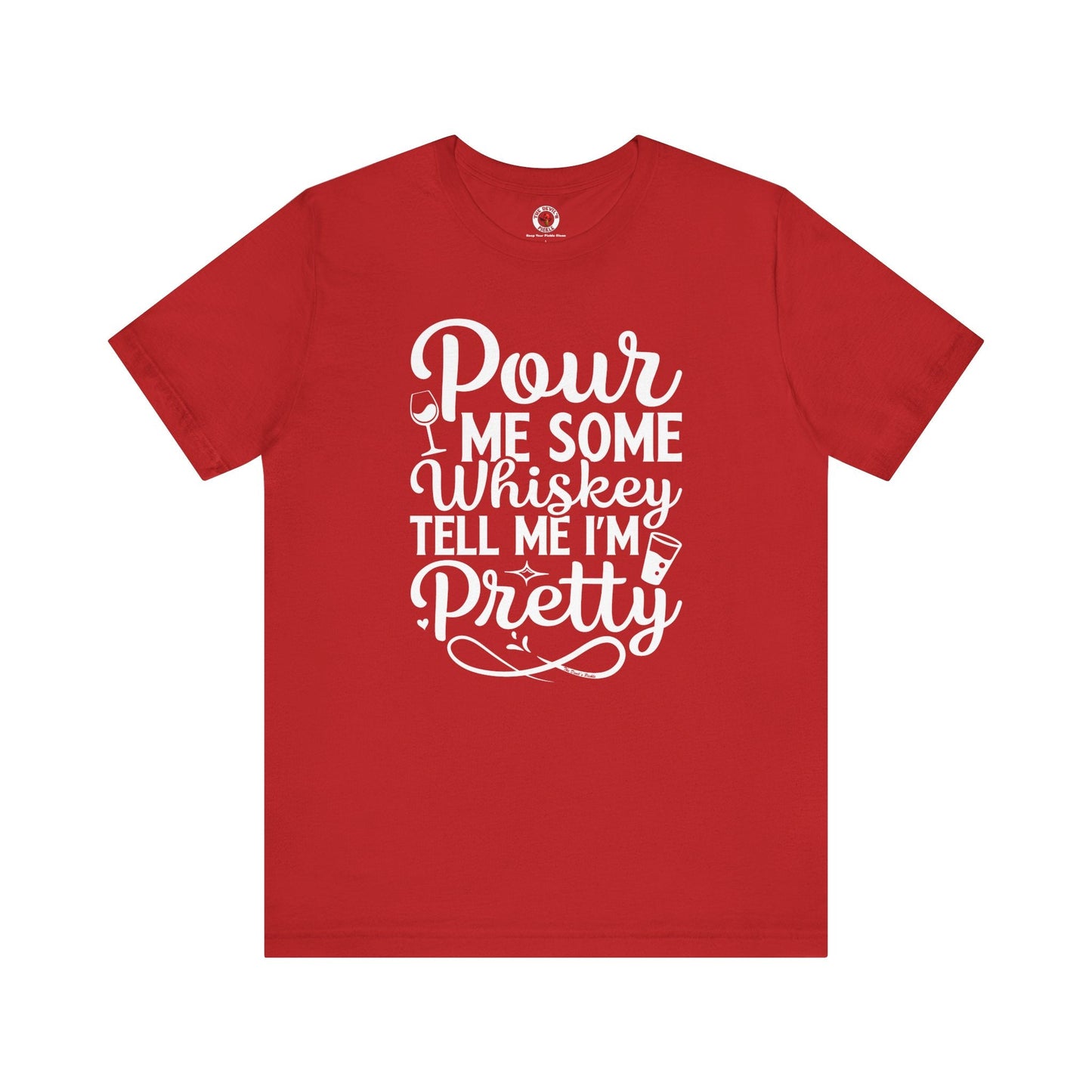 Pour Me Some Whiskey Tell Me I'm Pretty T-Shirt The Devil's Pickle