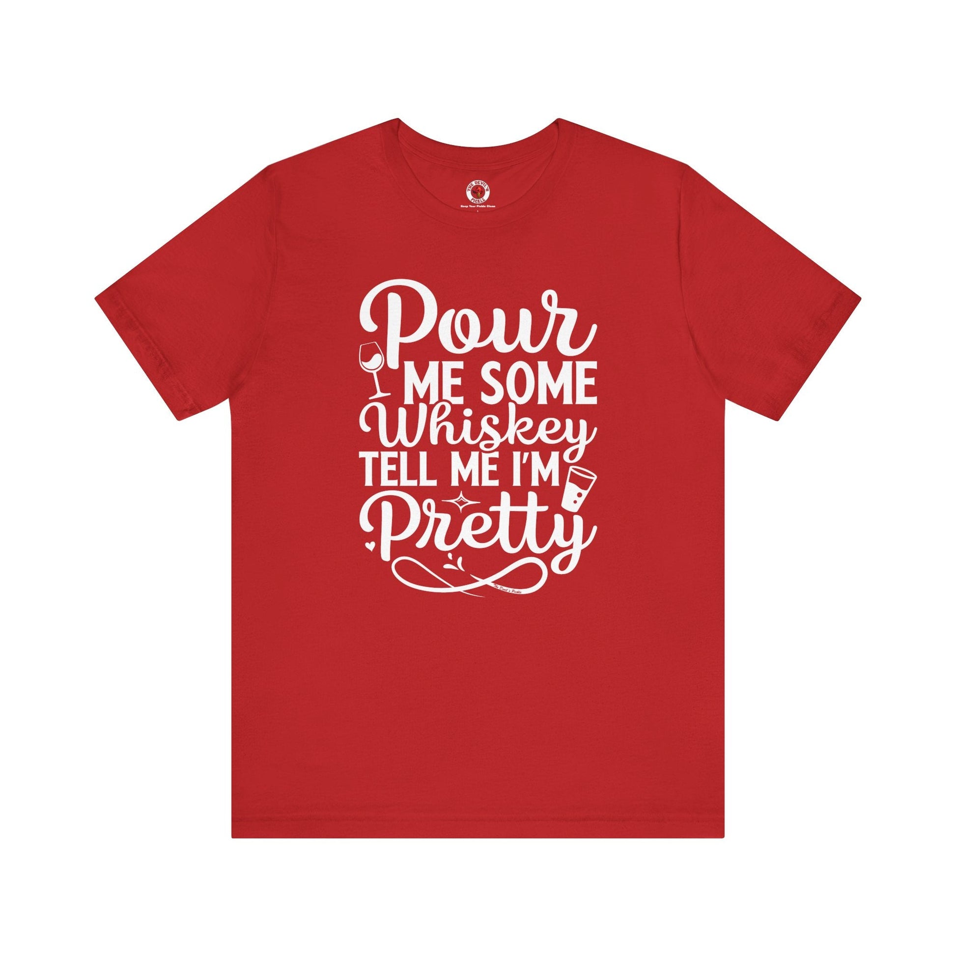 Pour Me Some Whiskey Tell Me I'm Pretty T-Shirt The Devil's Pickle