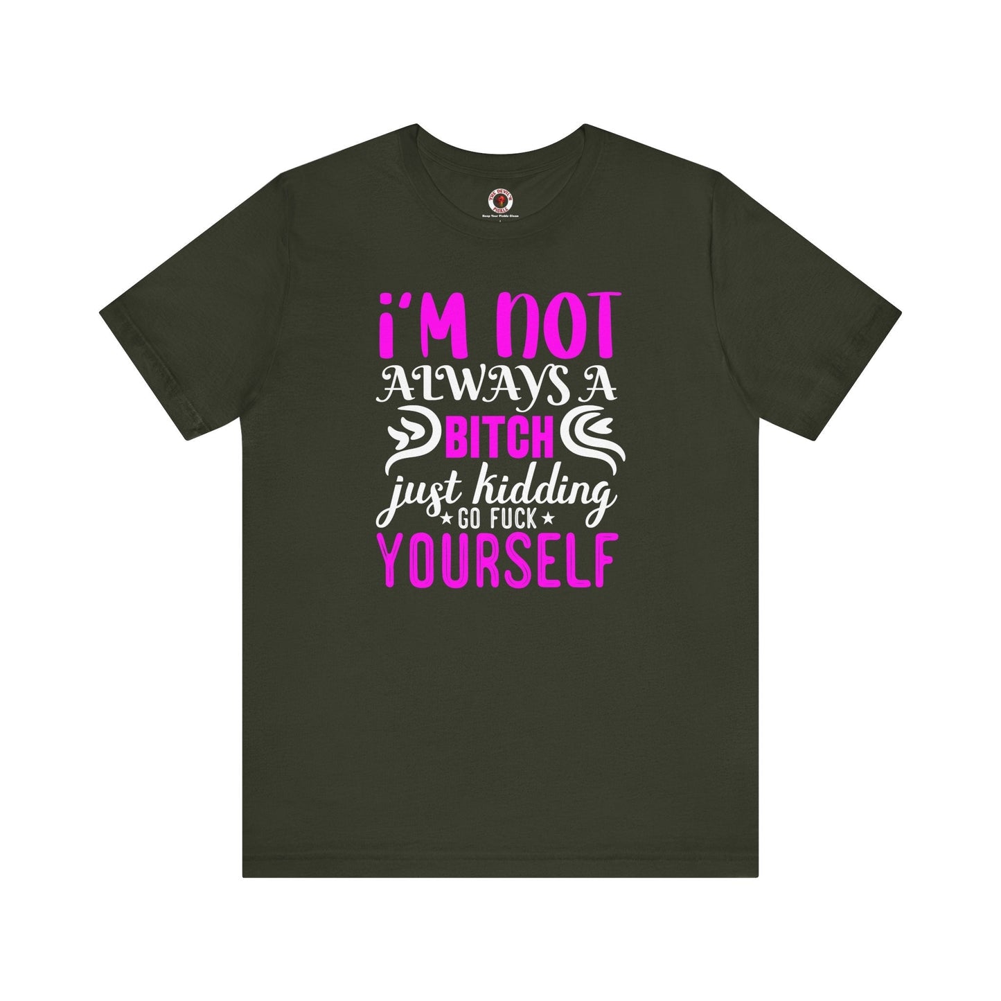 I'm Not Always A Bitch T-Shirt The Devil's Pickle