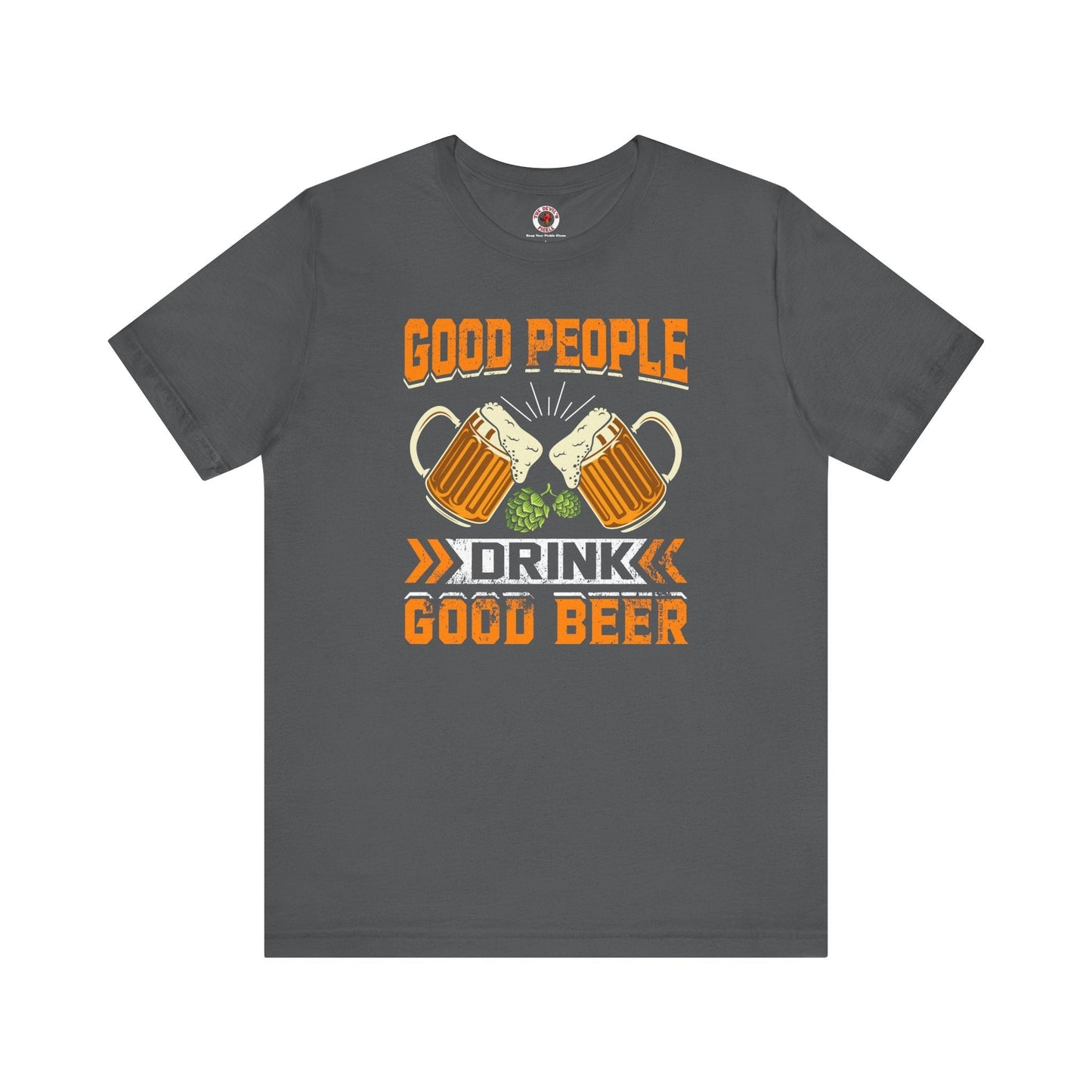 Good People Drink Good Beer T-Shirt The Devil's Pickle
