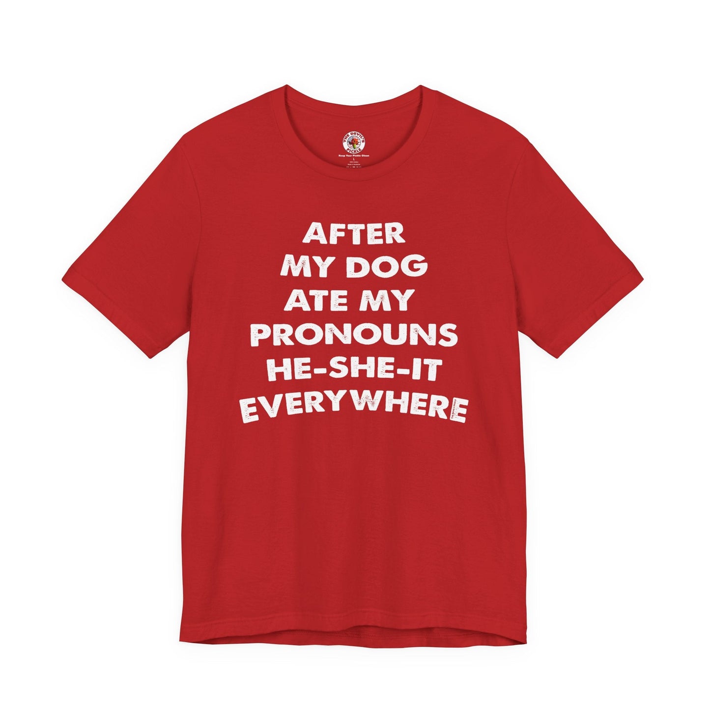 After My Dog Ate My Pronouns T-Shirt The Devil's Pickle