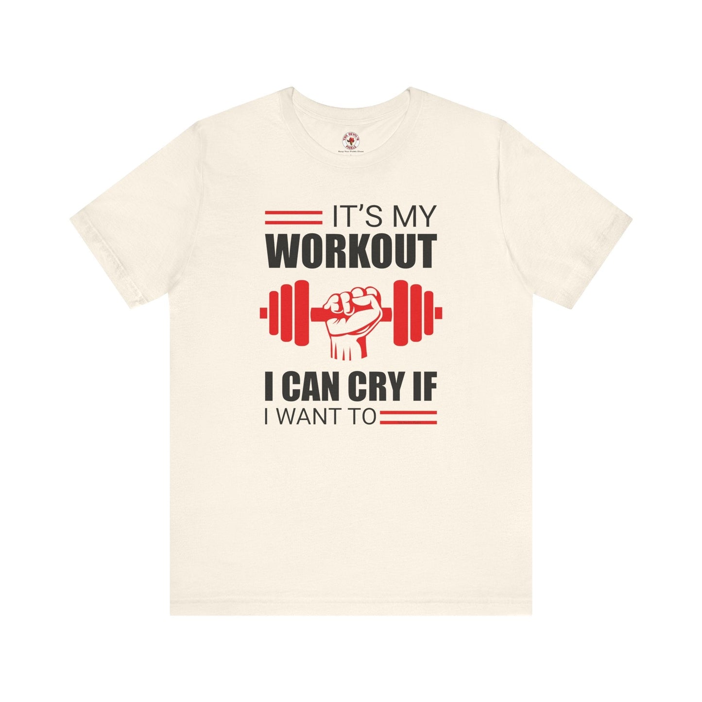 It's My Workout I Can Cry If I Want To T-Shirt The Devil's Pickle