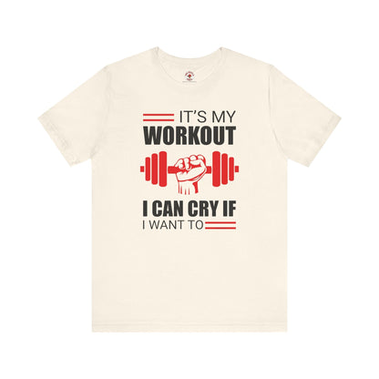 It's My Workout I Can Cry If I Want To T-Shirt The Devil's Pickle