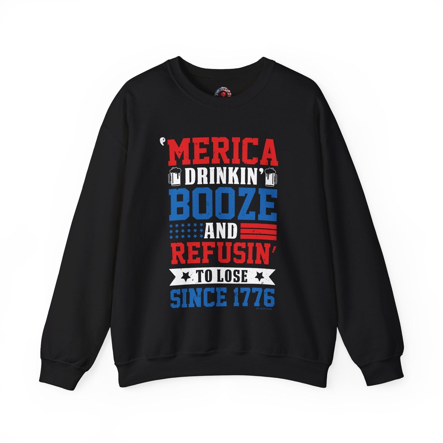 Merica Drinkin Booze And Refusin To Lose Crewneck Sweatshirt The Devil's Pickle