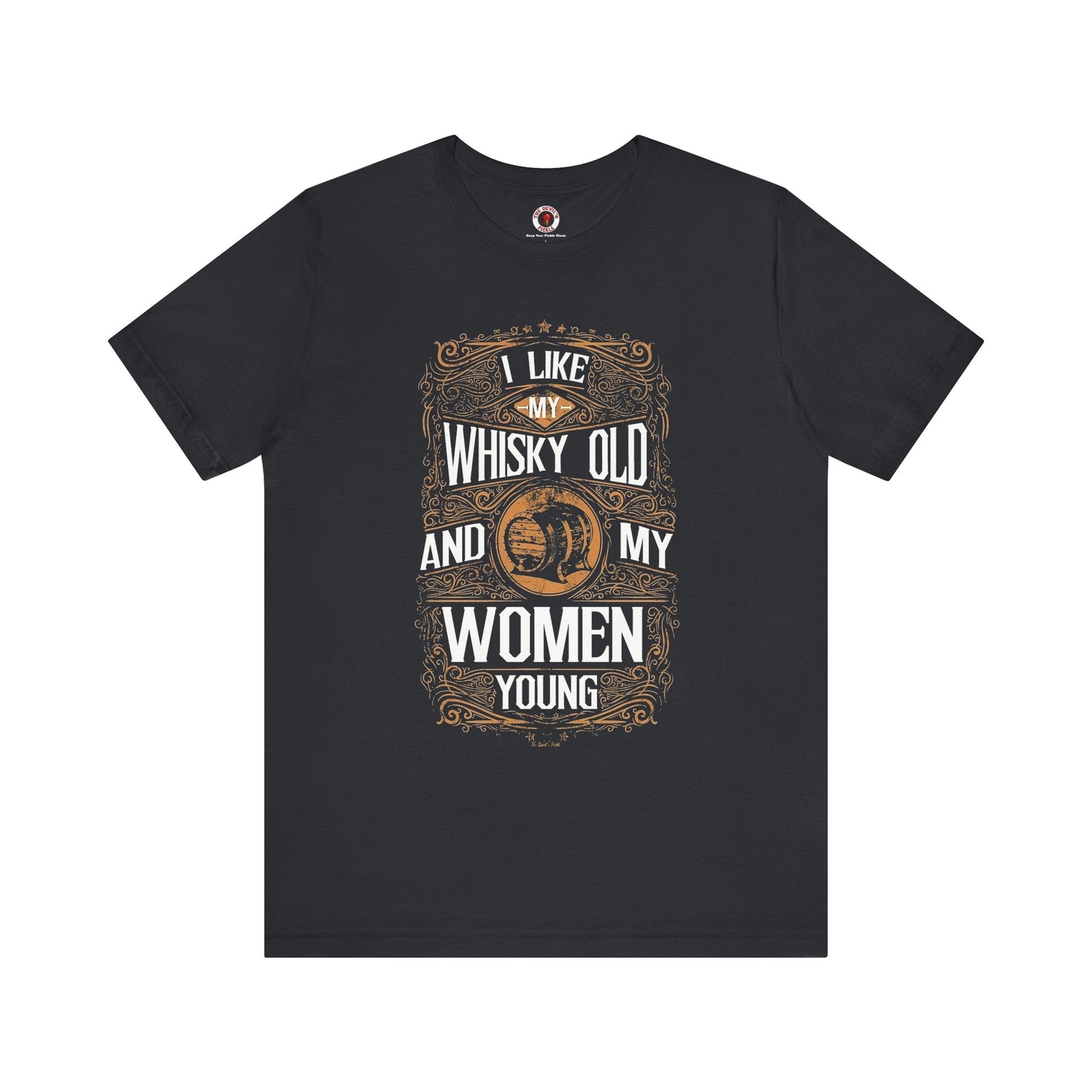 I Like My Whiskey Old and My Women Young T-Shirt The Devil's Pickle