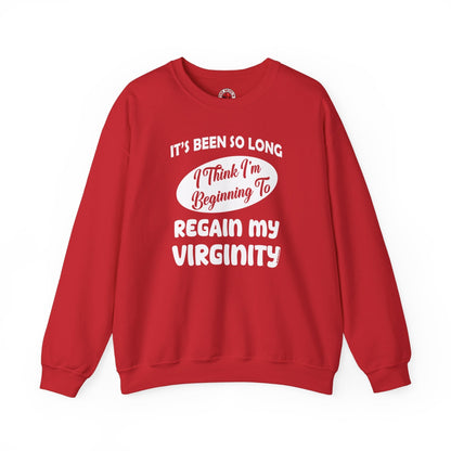 It's Been So Long I Think I'm Beginning To Regain My Virginity Crewneck Sweatshirt The Devil's Pickle