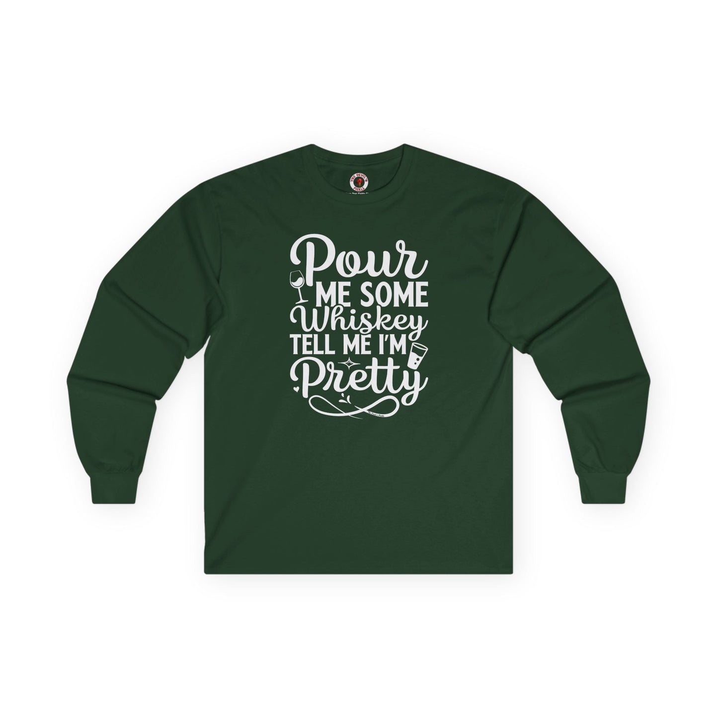 Pour Me Some Whiskey Tell Me I'm Pretty Long Sleeve Tee The Devil's Pickle