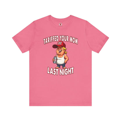 Tariffed Your Mom Last Night T-Shirt The Devil's Pickle