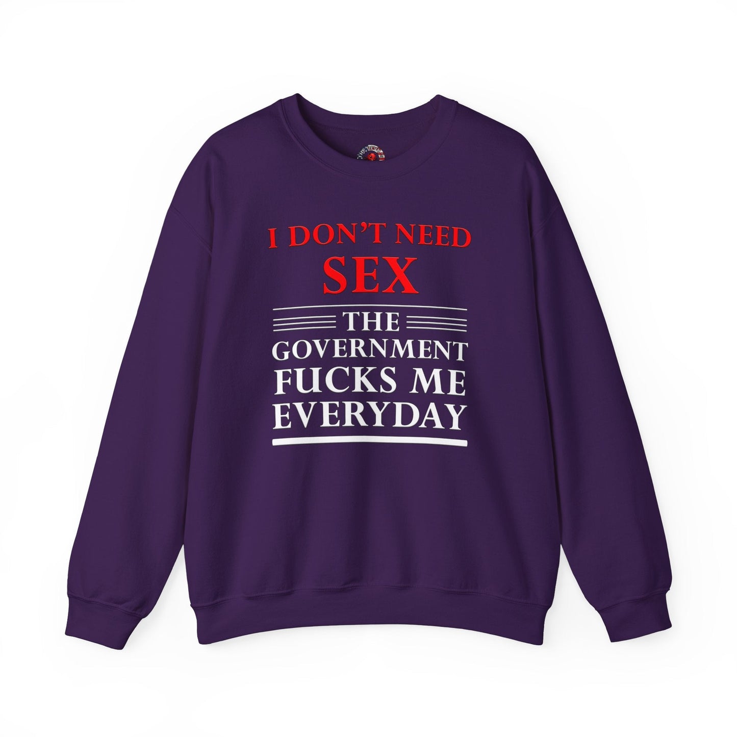 I Don't Need Sex The Government Fucks Me Everyday Crewneck Sweatshirt The Devil's Pickle