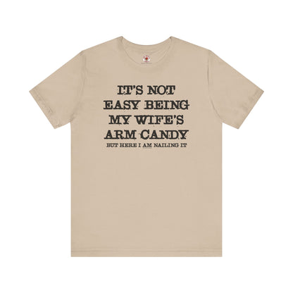 It's Not Easy Being My Wife's Arm Candy T-Shirt The Devil's Pickle