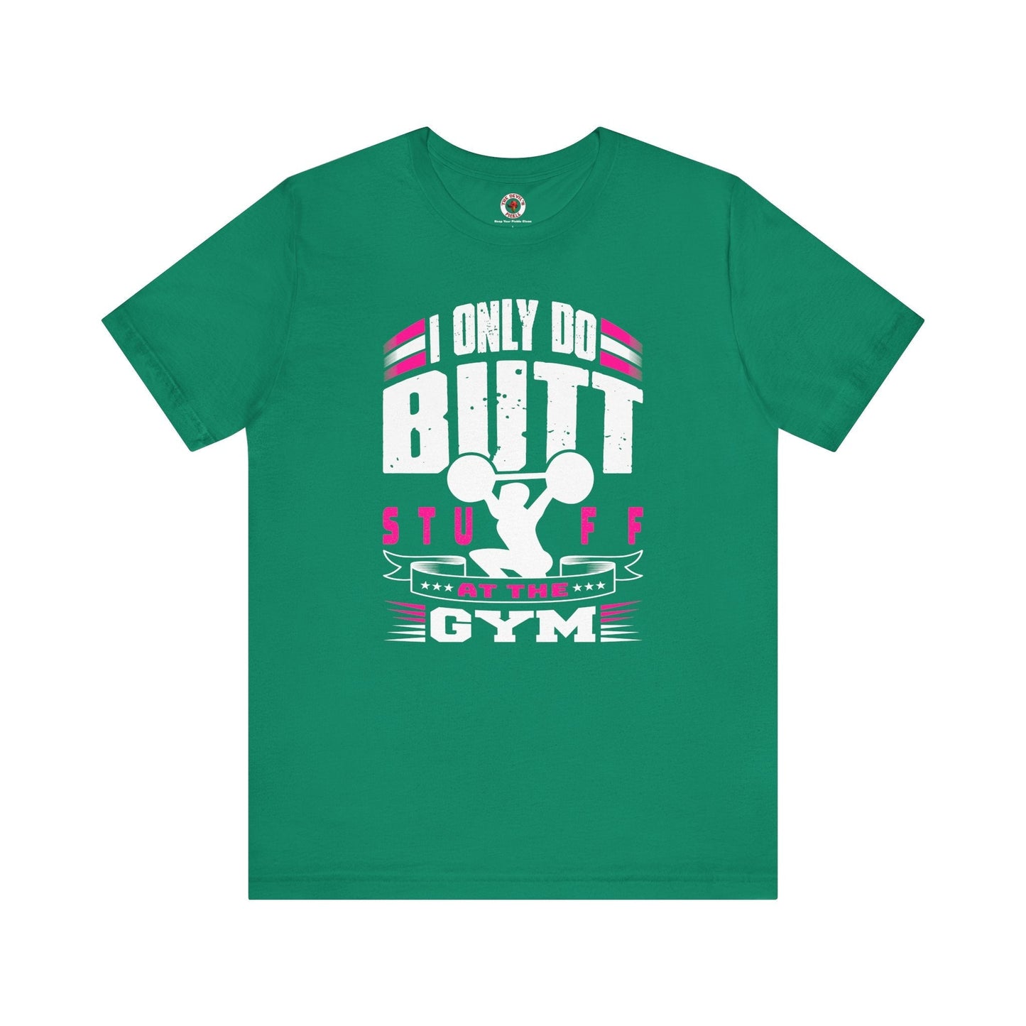 I Only Do Butt Stuff At The Gym T-Shirt The Devil's Pickle