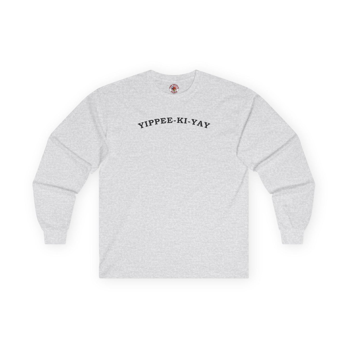 Yippee-Ki-Yay Long Sleeve Tee The Devil's Pickle