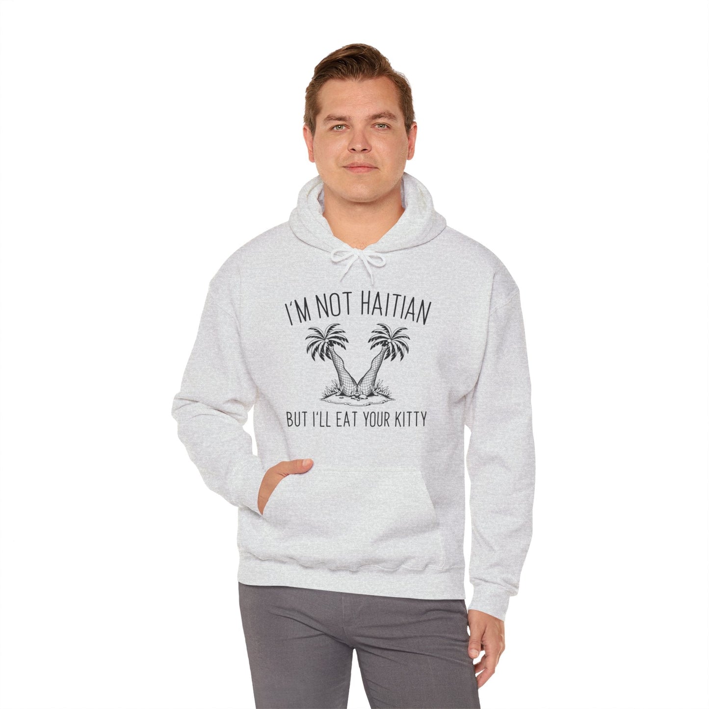 I'm Not Haitian But I'll Eat Your Kitty Hooded Sweatshirt The Devil's Pickle