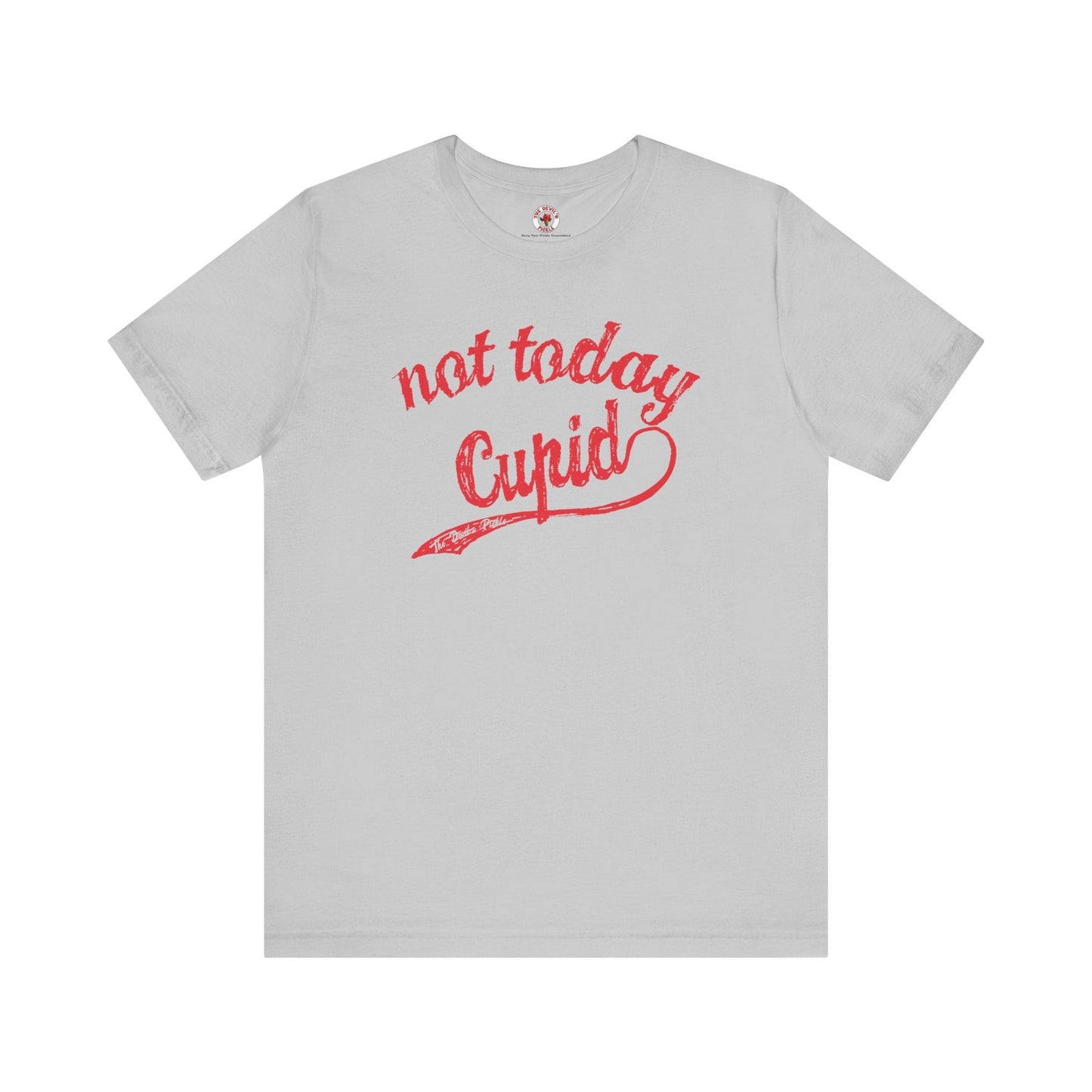 Not Today Cupid T-Shirt The Devil's Pickle