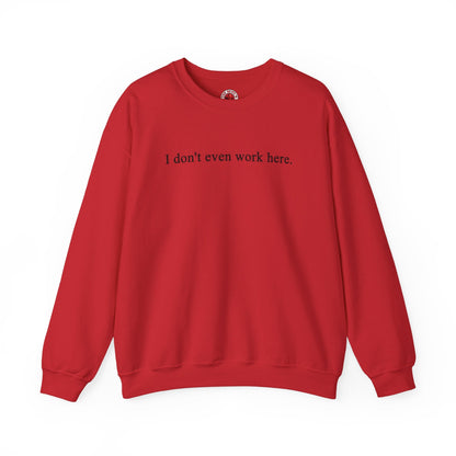 I Don't Even Work Here Crewneck Sweatshirt The Devil's Pickle