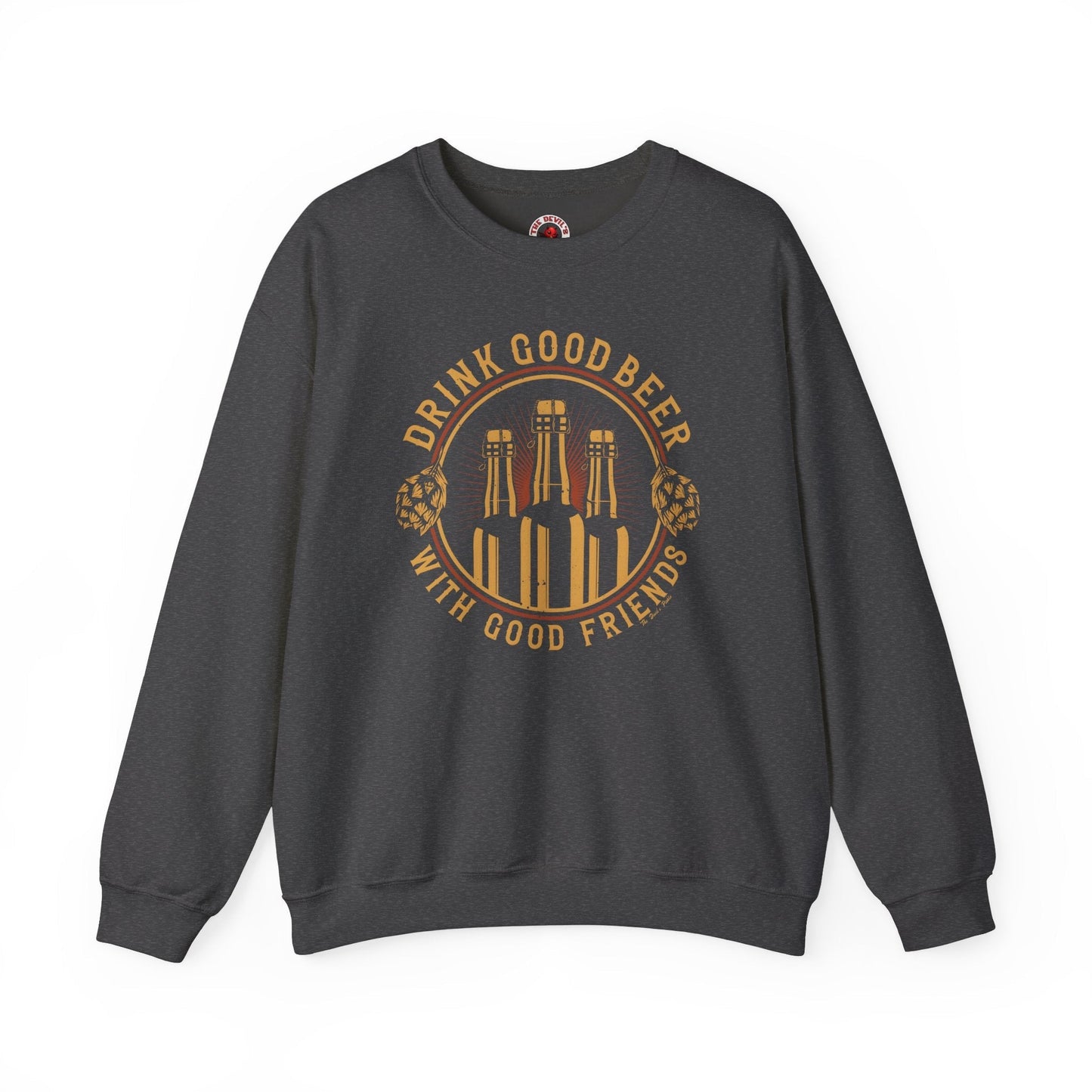 Drink Good Beer With Good Friends Crewneck Sweatshirt The Devil's Pickle