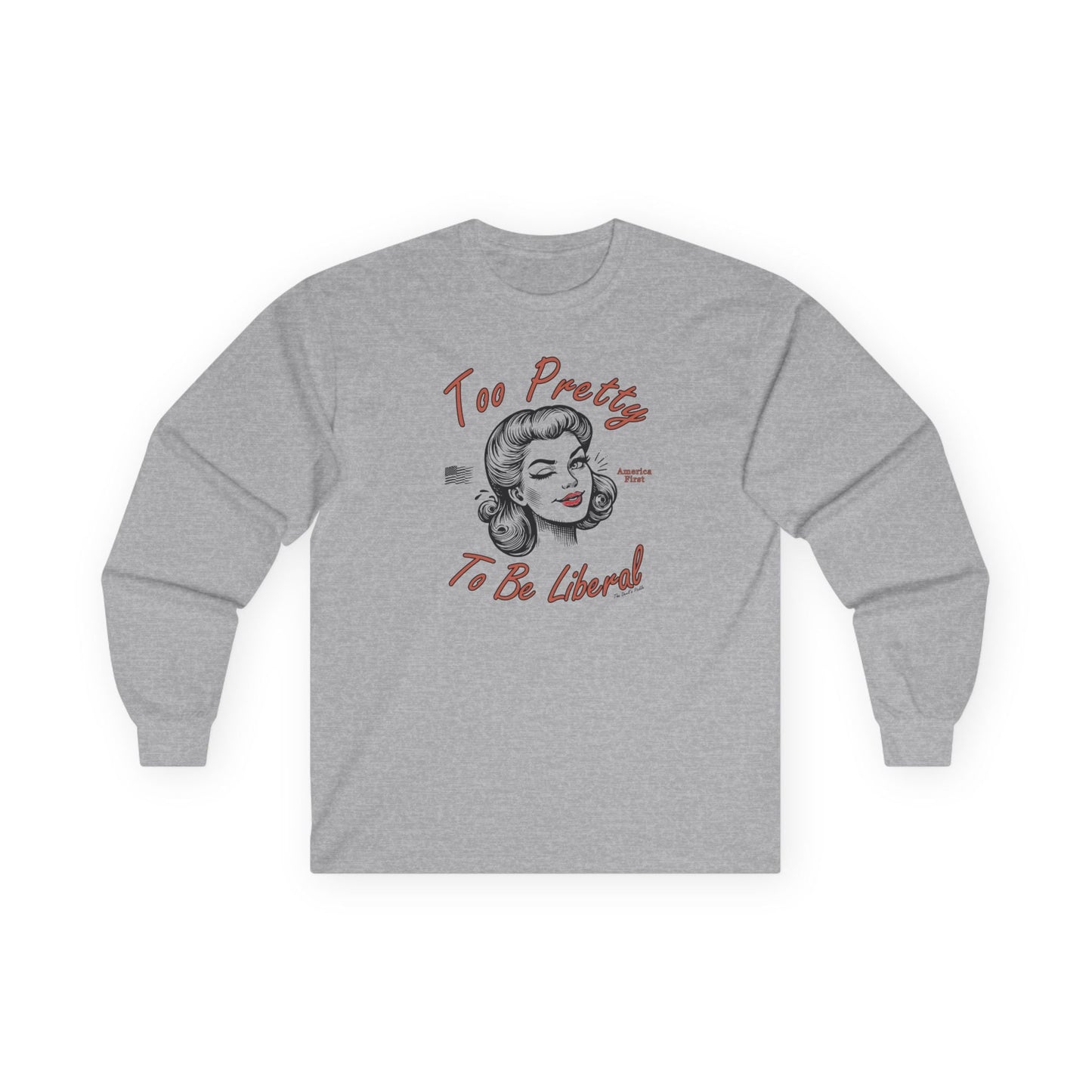 Too Pretty To Be Liberal Long Sleeve Tee The Devil's Pickle