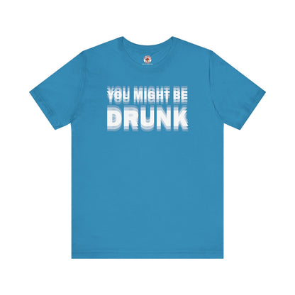 You Might Be Drunk T-Shirt The Devil's Pickle
