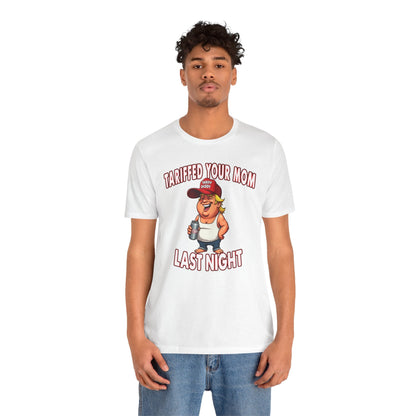 Tariffed Your Mom Last Night T-Shirt The Devil's Pickle