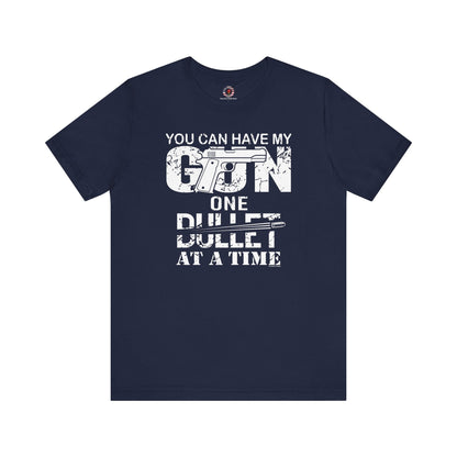You Can Have My Gun One Bullet At A Time T-Shirt The Devil's Pickle