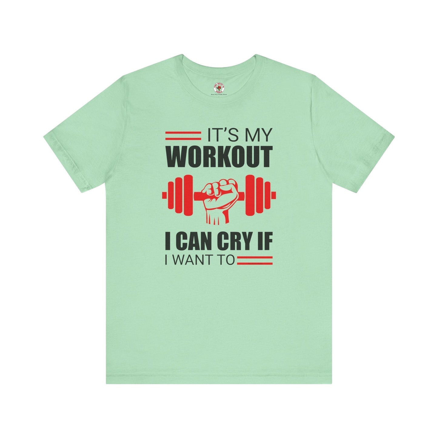 It's My Workout I Can Cry If I Want To T-Shirt The Devil's Pickle