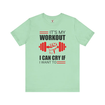 It's My Workout I Can Cry If I Want To T-Shirt The Devil's Pickle