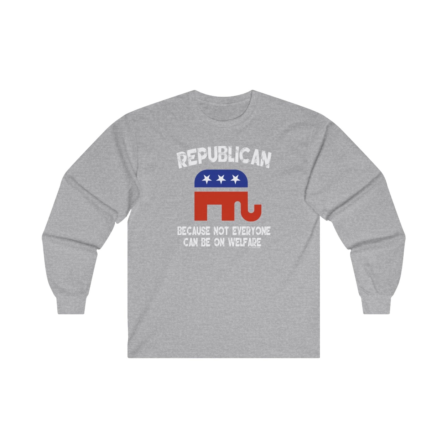 Republican Because Not Everyone Can Be On Welfare Long Sleeve Tee The Devil's Pickle