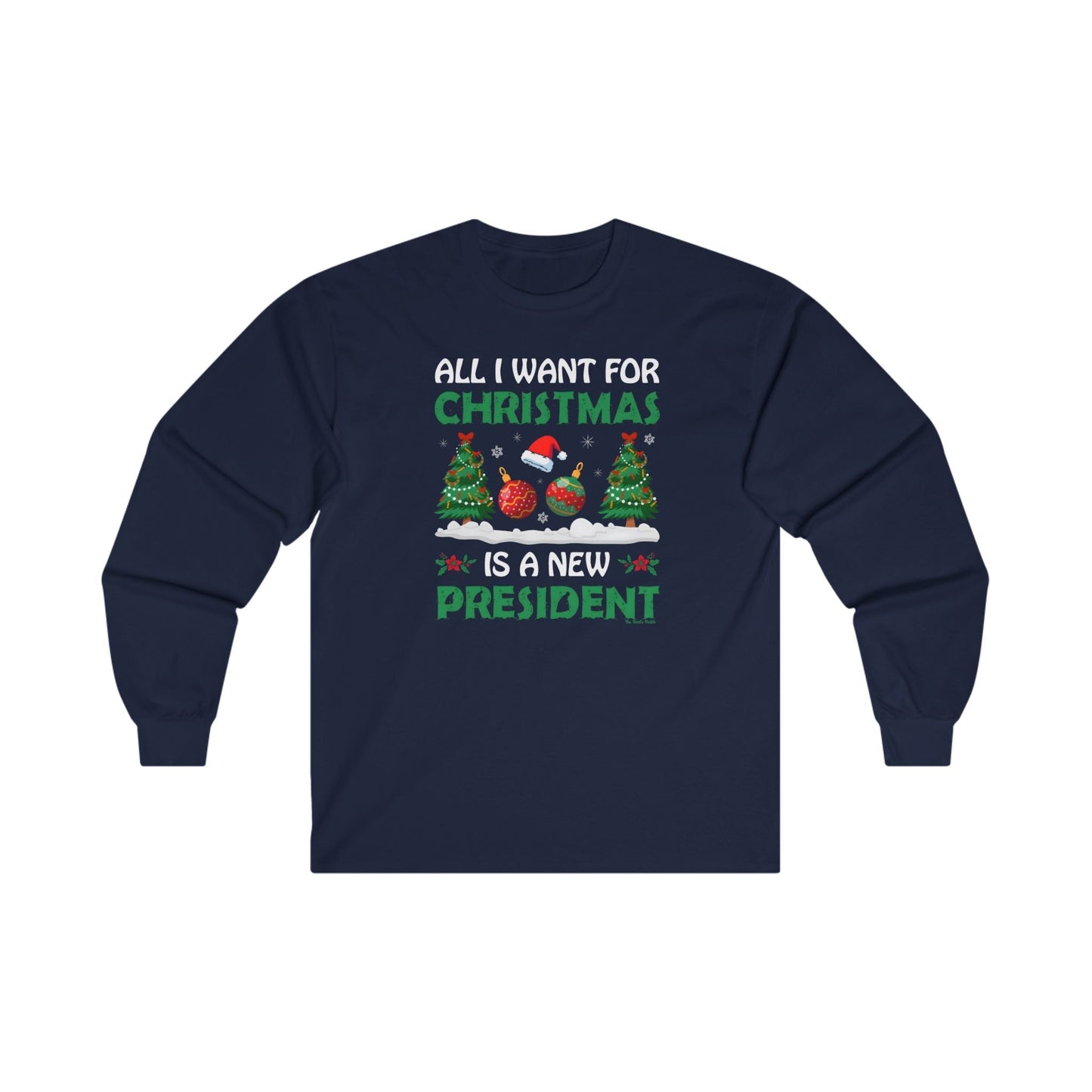 All I Want For Christmas Is A New President Long Sleeve Tee The Devil's Pickle