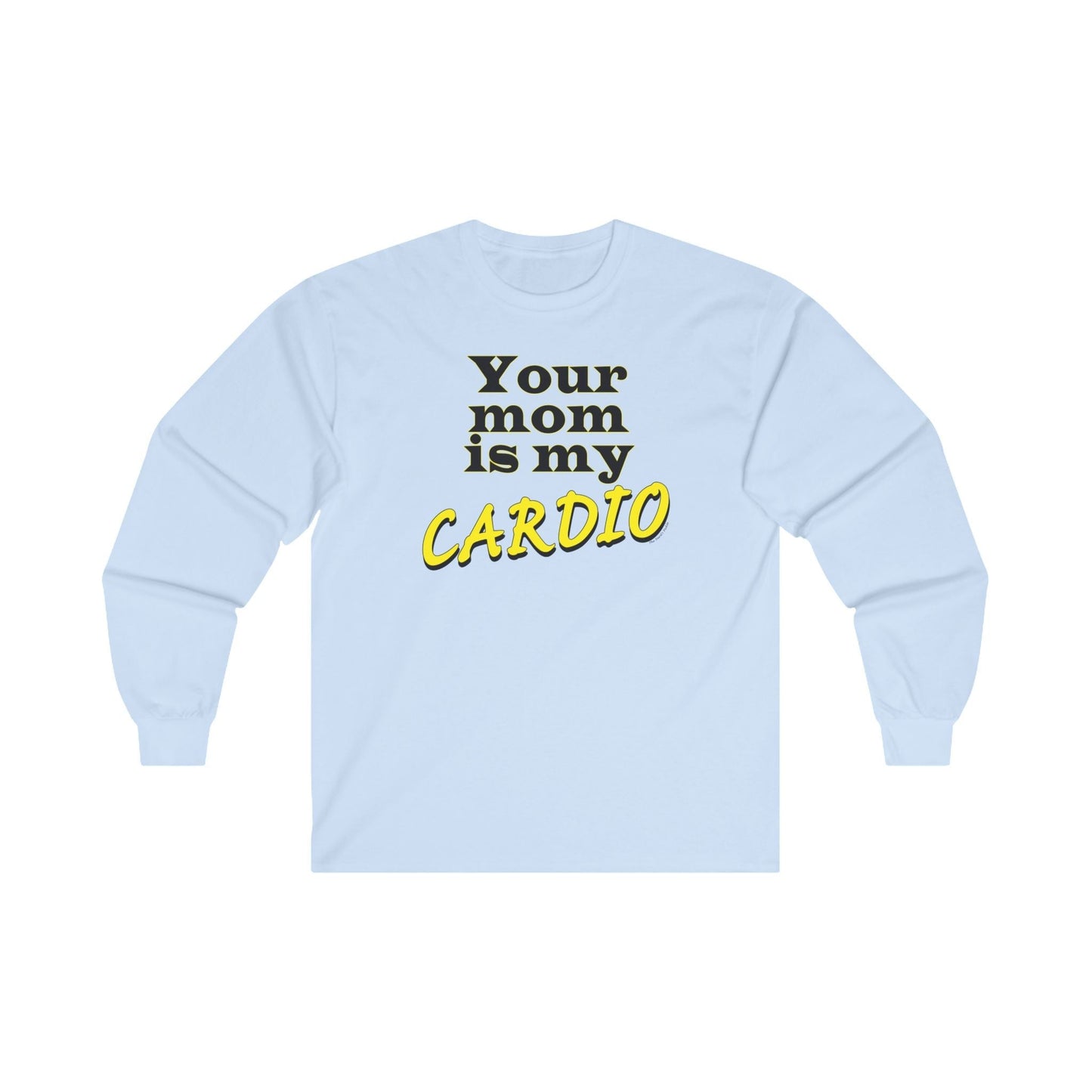 Your Mom is My Cardio Long Sleeve Tee The Devil's Pickle