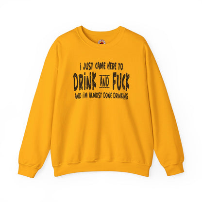 I'm Just Here To Drink And Fuck Crewneck Sweatshirt The Devil's Pickle