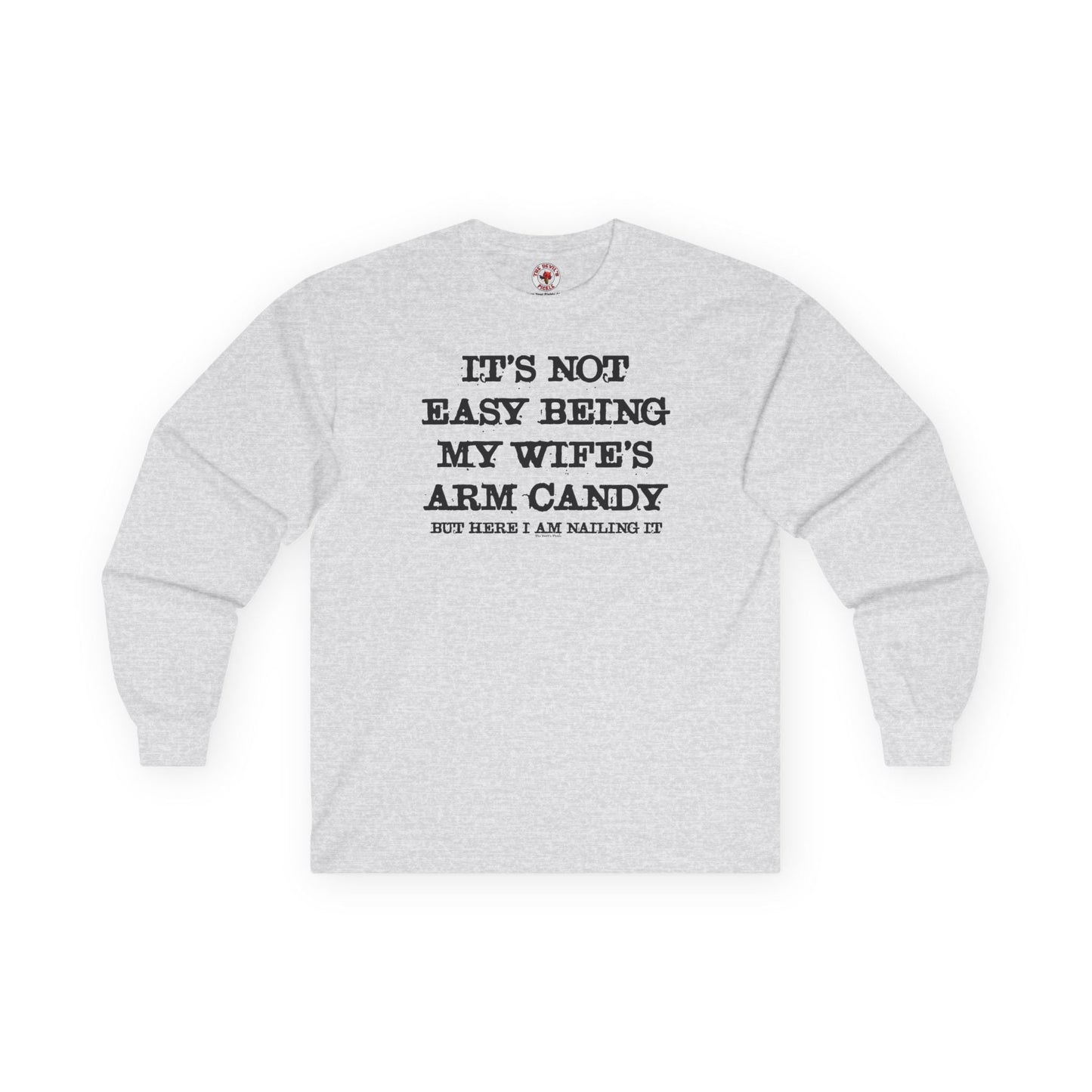 It's Not Easy Being My Wife's Arm Candy Long Sleeve Tee The Devil's Pickle
