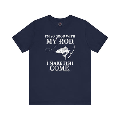 I'm So Good With My Rod T-Shirt The Devil's Pickle