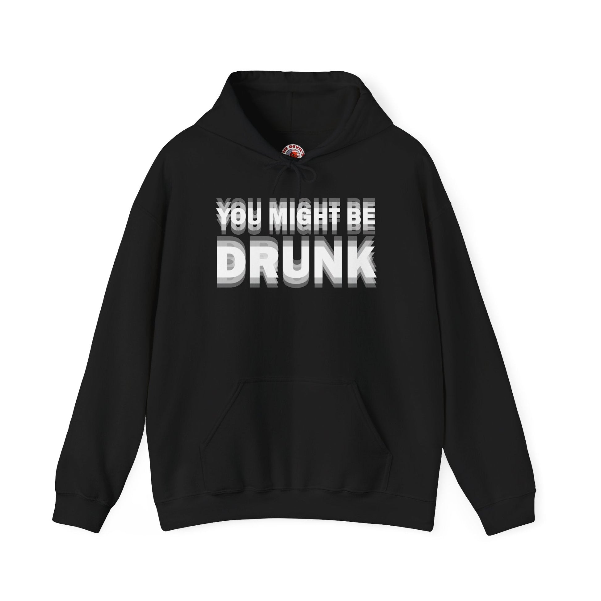 You Might Be Drunk Hooded Sweatshirt The Devil's Pickle