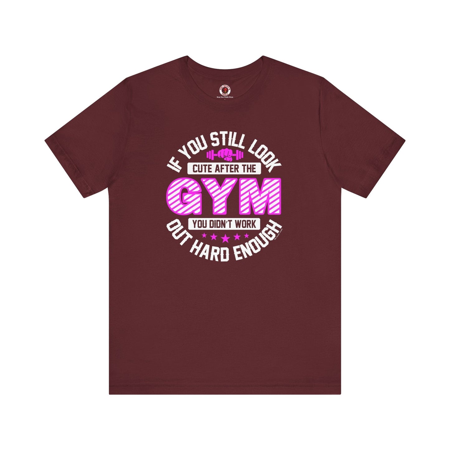 If You Still Look Cute After The Gym T-Shirt The Devil's Pickle