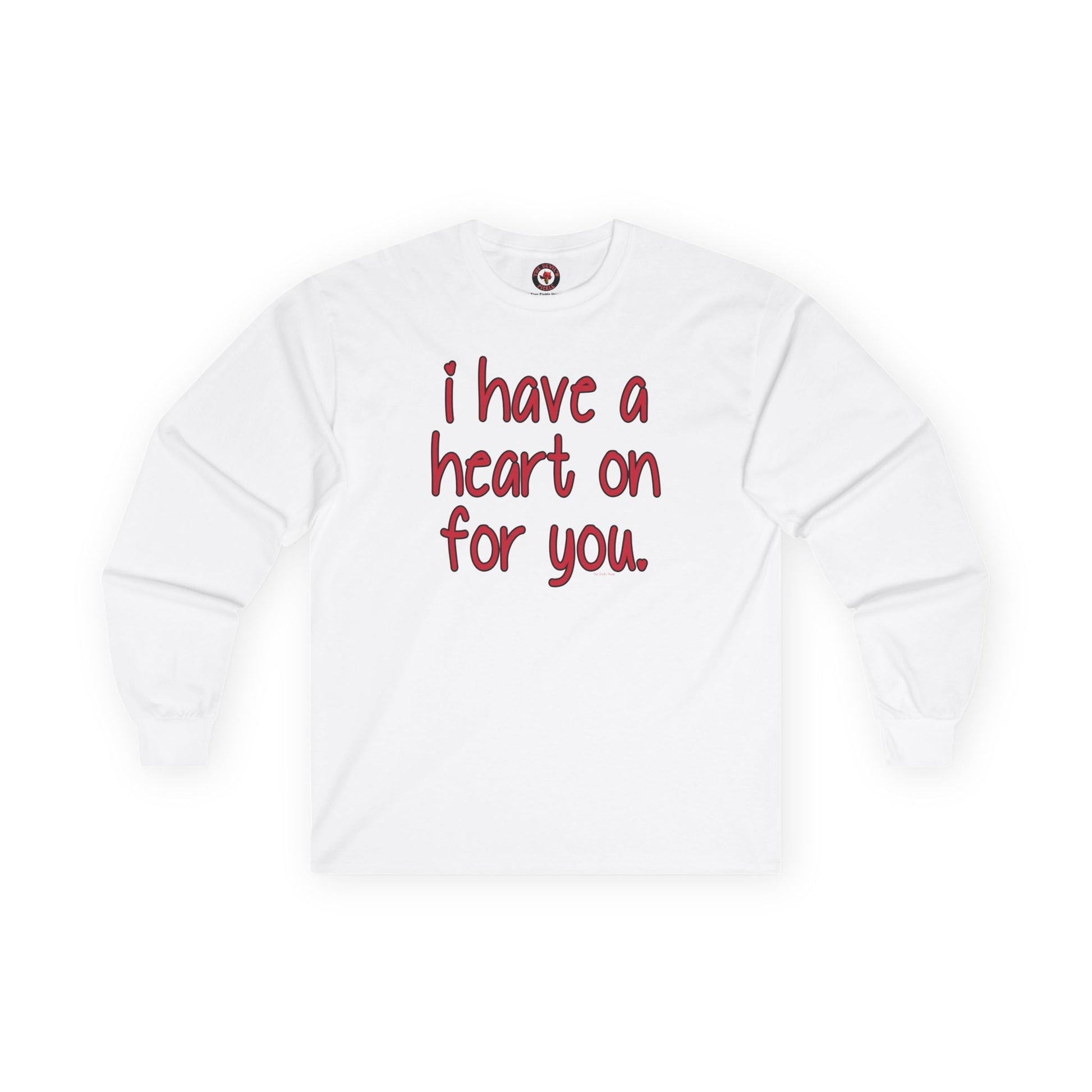 I Have A Heart On For You Long Sleeve Tee The Devil's Pickle