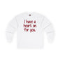I Have A Heart On For You Long Sleeve Tee The Devil's Pickle