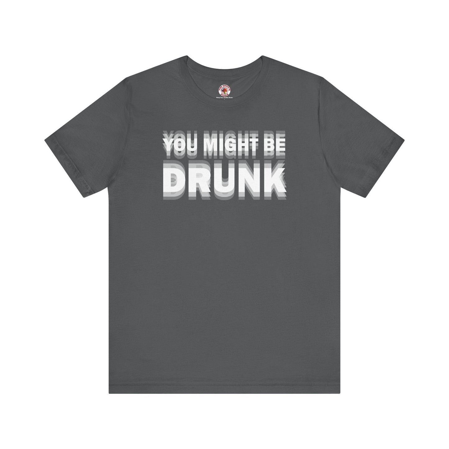 You Might Be Drunk T-Shirt The Devil's Pickle