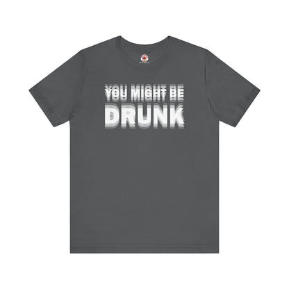 You Might Be Drunk T-Shirt The Devil's Pickle