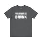 You Might Be Drunk T-Shirt The Devil's Pickle