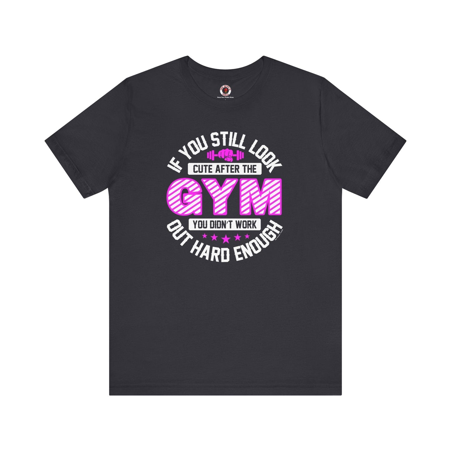 If You Still Look Cute After The Gym T-Shirt The Devil's Pickle