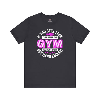 If You Still Look Cute After The Gym T-Shirt The Devil's Pickle