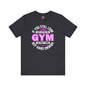 If You Still Look Cute After The Gym T-Shirt The Devil's Pickle