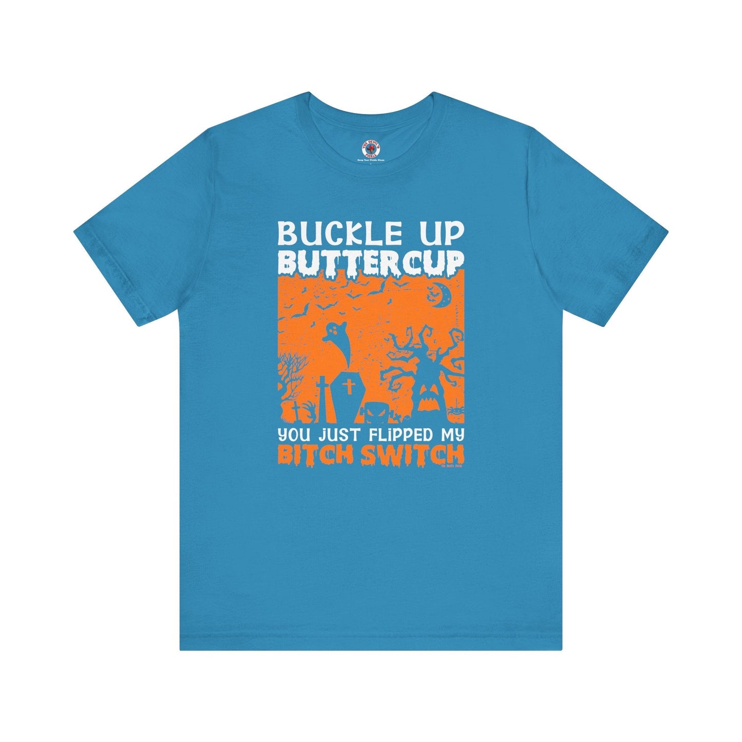 Buckle Up Buttercup T-Shirt The Devil's Pickle