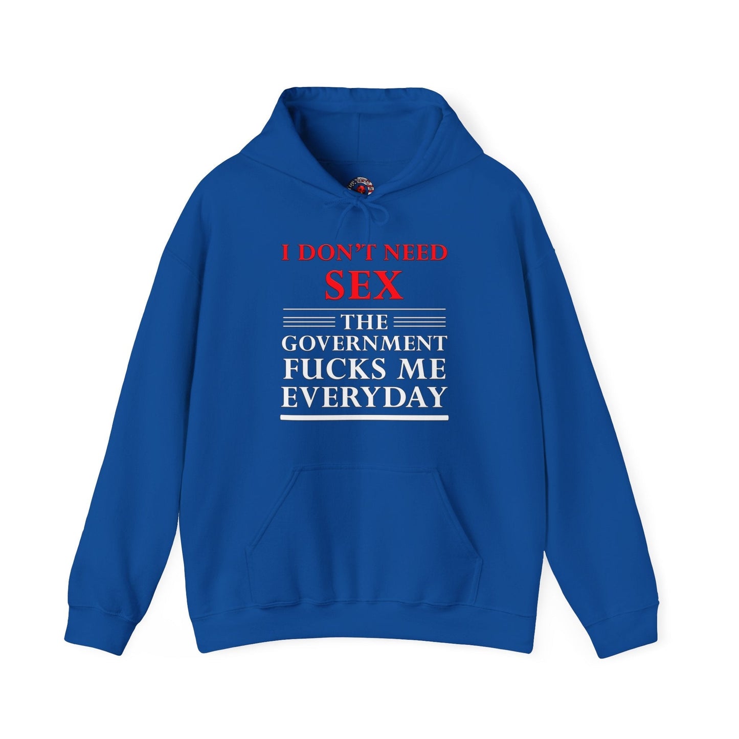 I Don't Need Sex The Government Fucks Me Everyday Hooded Sweatshirt The Devil's Pickle
