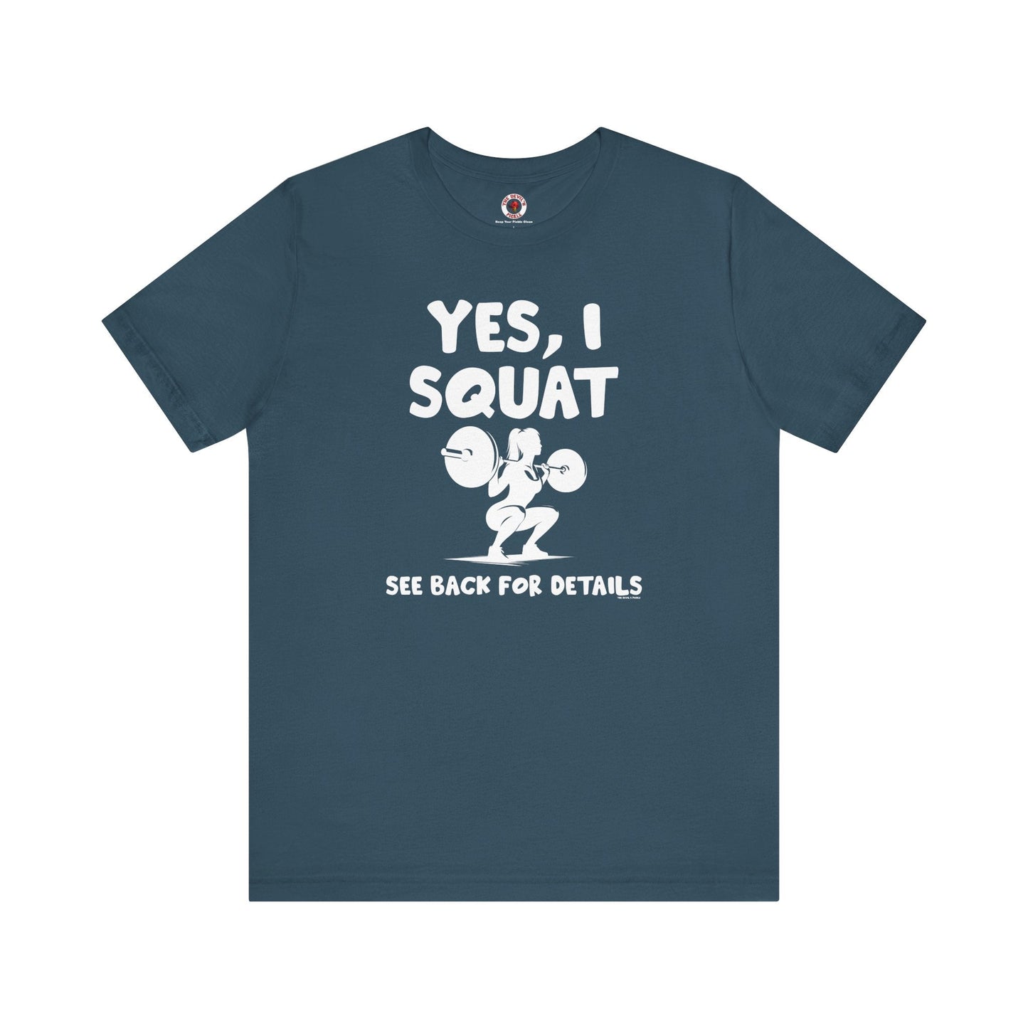 Yes, I Squat T-Shirt The Devil's Pickle