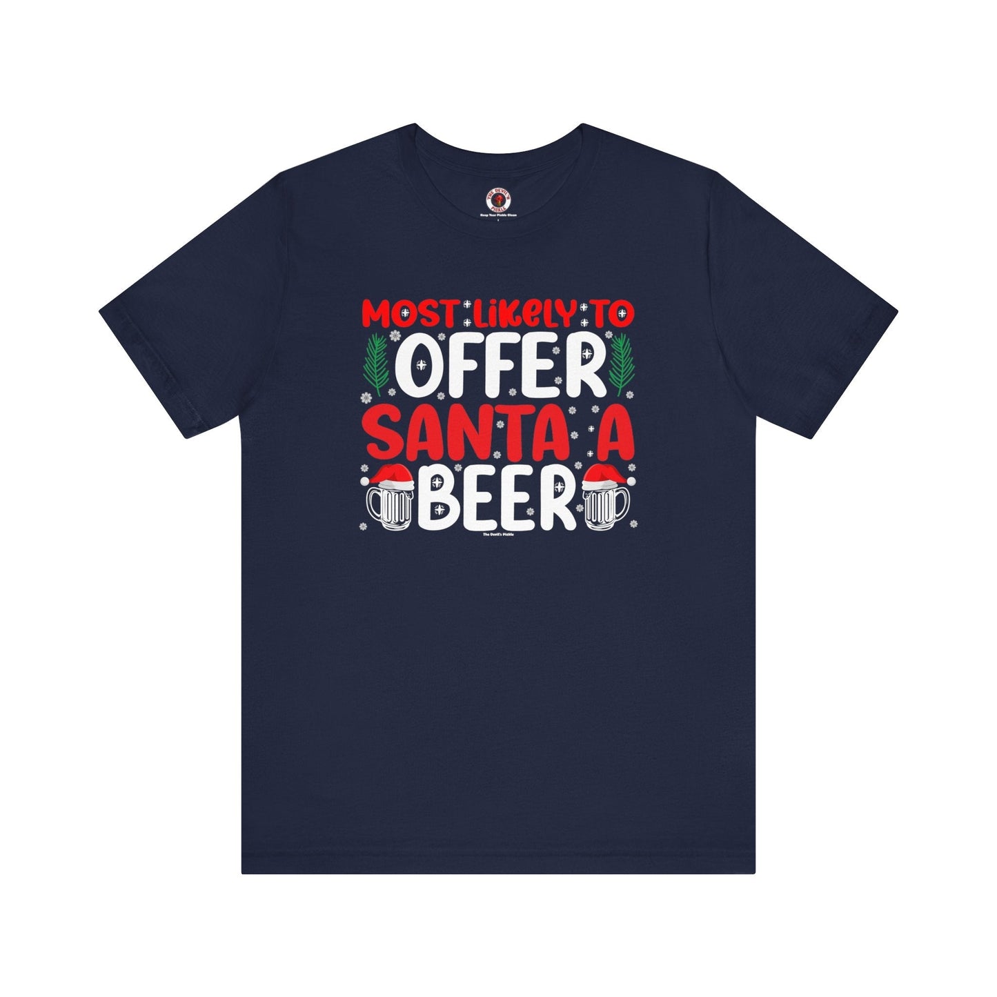 Most Likely To Offer Santa A Beer T-Shirt The Devil's Pickle