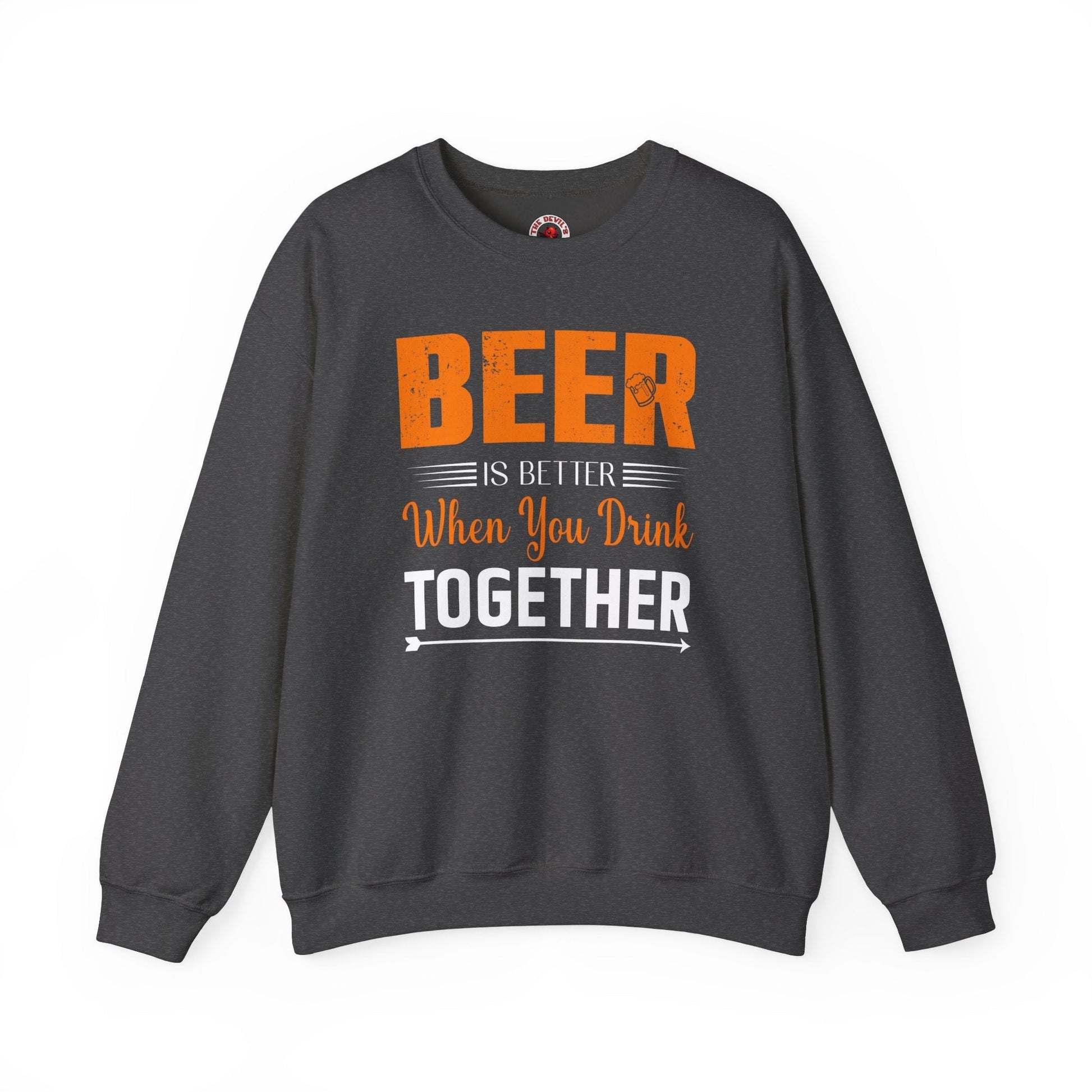 Beer Is Better When You Drink Together Crewneck Sweatshirt The Devil's Pickle